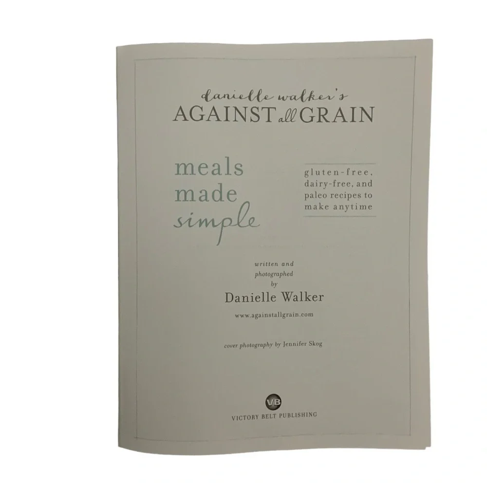 Danielle Walker's Against All Grain Cookbook Gluten Dairy Free Paelo Easy Meals